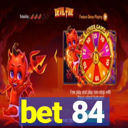 bet 84